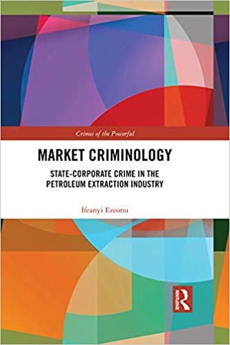 Market Criminology:  State-Corporate Crime in the Petroleum Extraction Industry (Crimes of the Powerful) - Converted Pdf